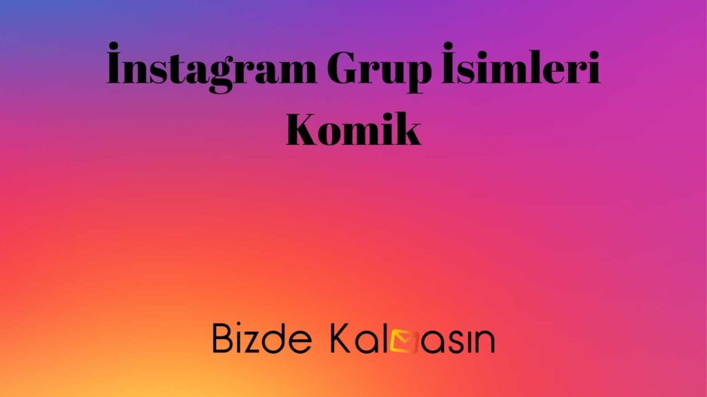 En Güzel Instagram Grup İsimleri Instagram Grup İsimleri Komik
