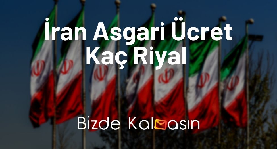 İran Asgari Ücret Kaç Riyal 