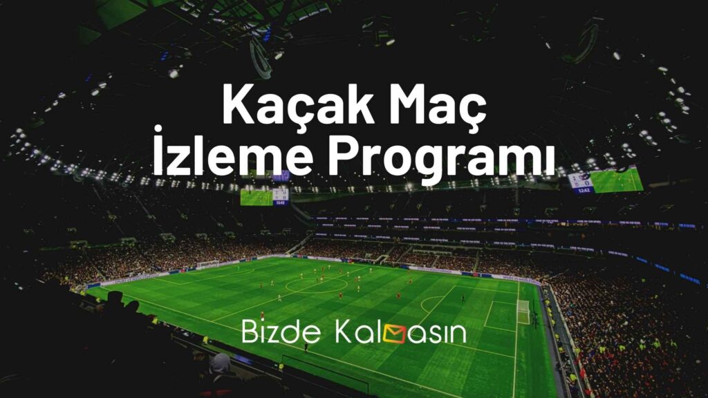 Kaçak Maç İzleme Programı