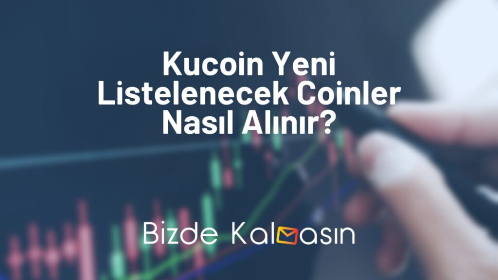 Kucoin Yeni Listelenecek Coinler Nasıl Alınır