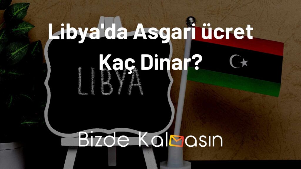 Libya'da Asgari ücret Kaç Dinar?
