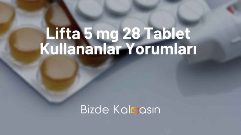 Lifta 5 mg 28 Tablet Kullananlar Yorumları