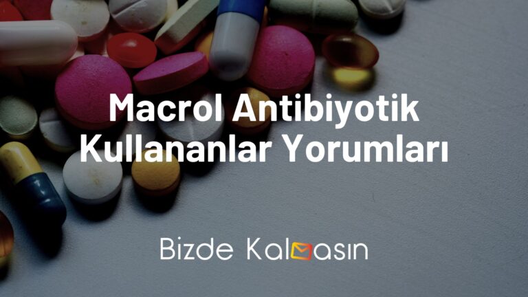 Macrol Antibiyotik Kullananlar Yorumları