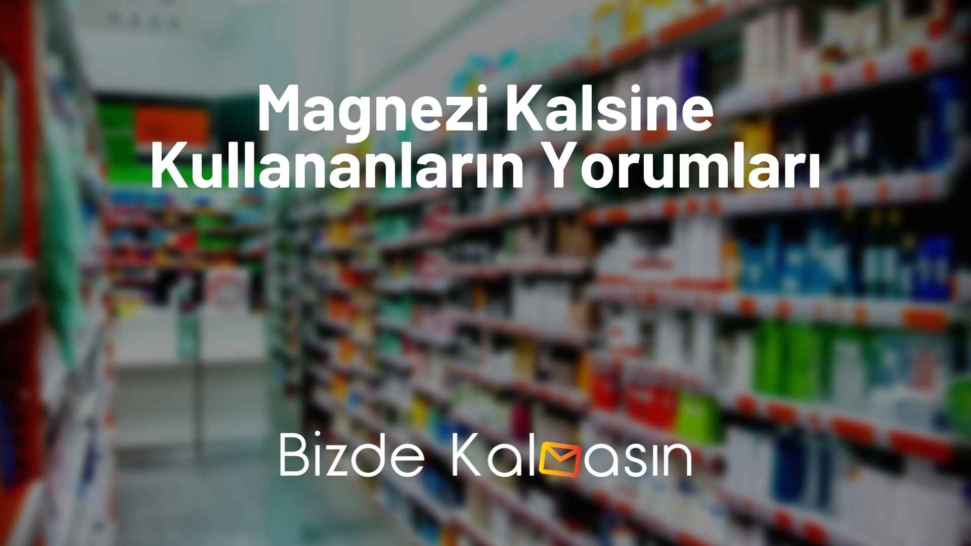 Magnezi Kalsine Kullananların Yorumları Magnezi Kalsine Kullananların Yorumları
