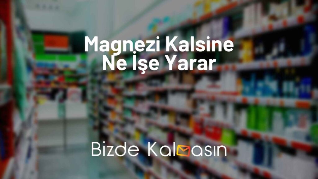 Magnezi Kalsine Ne İşe Yarar