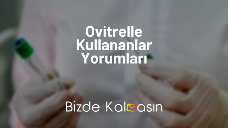 Ovitrelle Kullananlar Yorumları