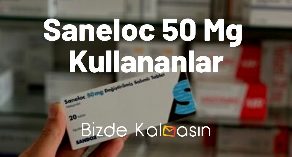 Saneloc 50 Mg Kullananlar