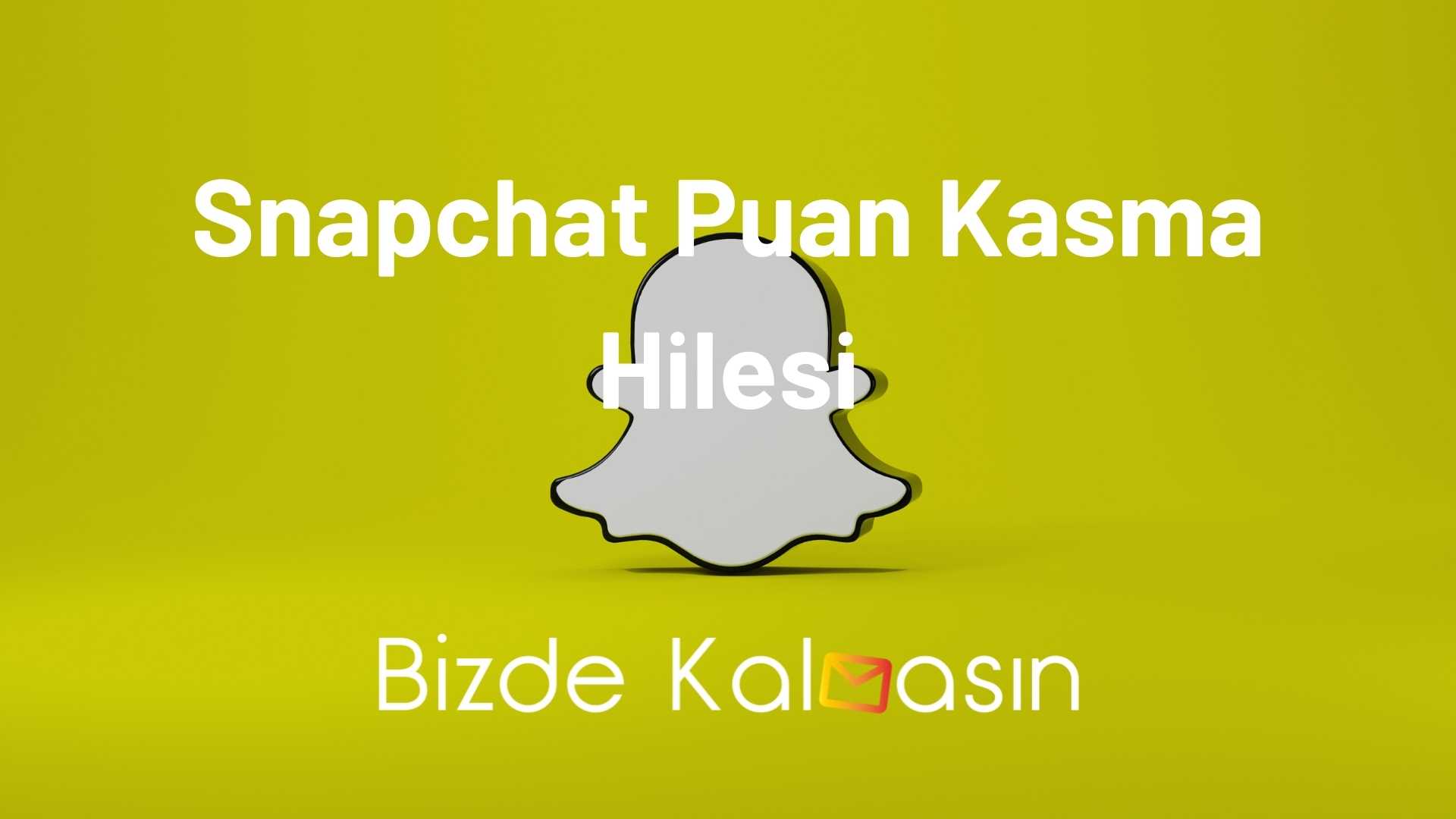 Snapchat Puan Kasma Hilesi 2025 - Puan Kasma Yolları Snapchat Puan Kasma Hilesi