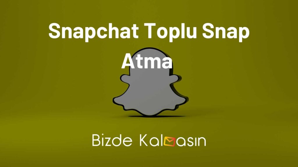 Snapchat Toplu Snap Atma