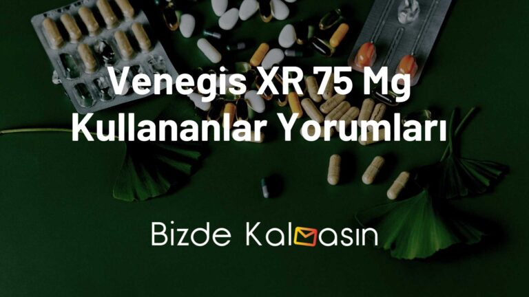 Venegis XR 75 Mg Kullananlar Yorumları – Yan Etkilere Dikkat!