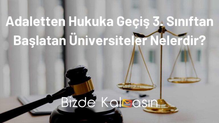 Adaletten Hukuka Geçiş 3. Sınıftan Başlatan Üniversiteler Nelerdir?