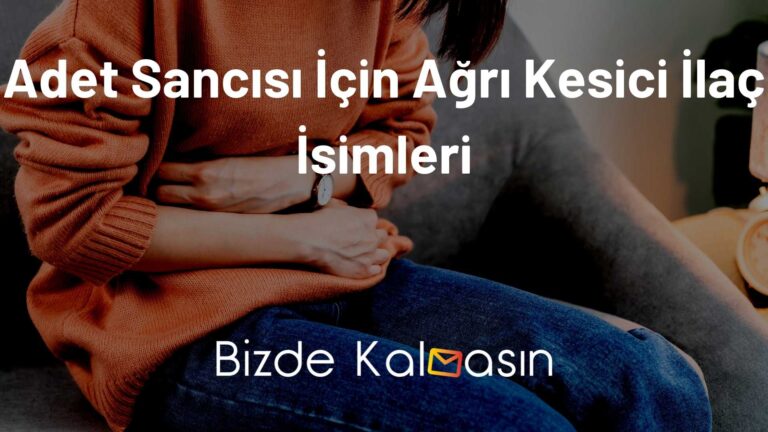 Adet Sancısı İçin Ağrı Kesici İlaç İsimleri