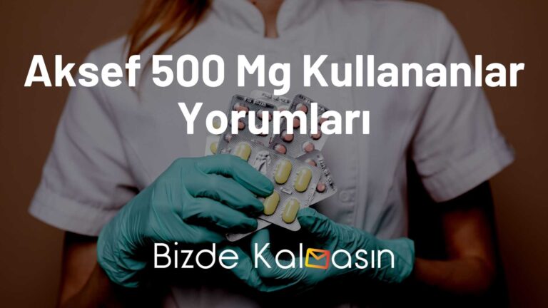 Aksef 500 Mg Kullananlar Yorumları