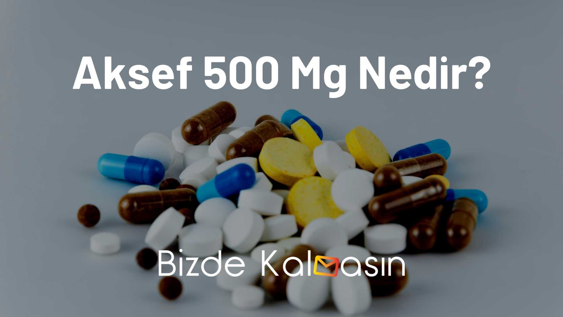 Aksef 500 Mg Kullananlar Yorumları - Bizde Kalmasın