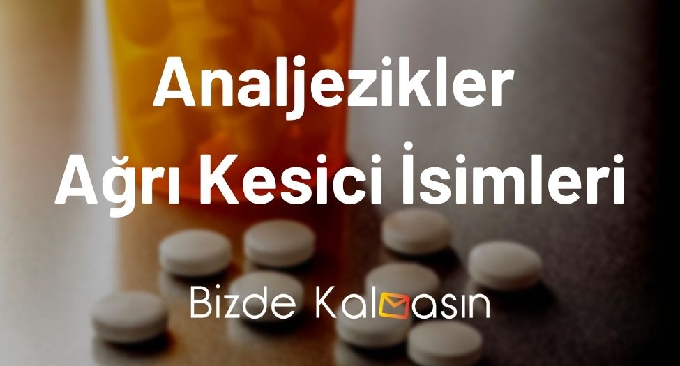 Analjezikler Ağrı Kesici İsimleri