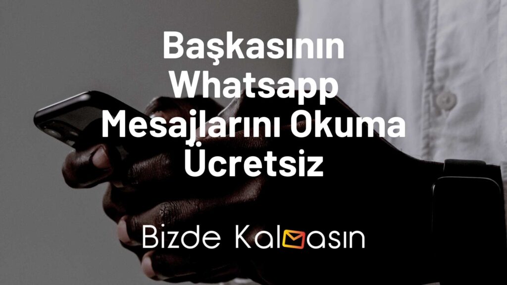 Başkasının Whatsapp Mesajlarını Okuma Ücretsiz