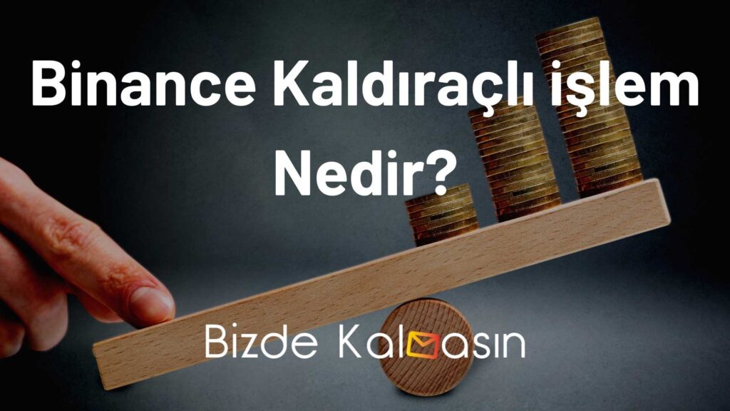 Binance Kaldıraçlı işlem Nedir?