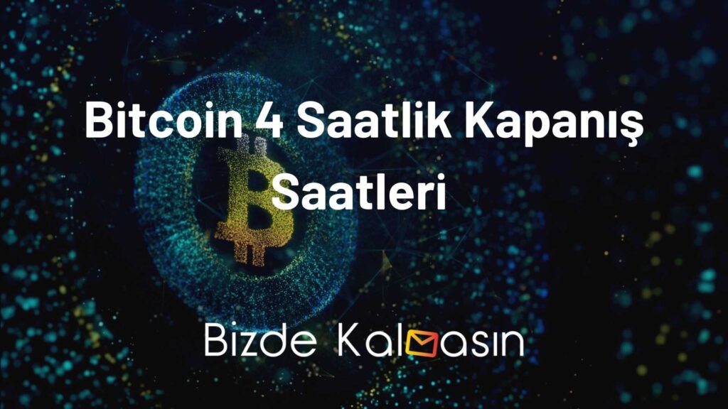 Bitcoin 4 Saatlik Kapanış Saatleri