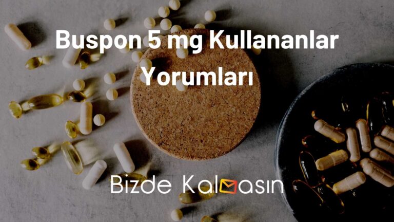 Buspon 5 mg Kullananlar Yorumları