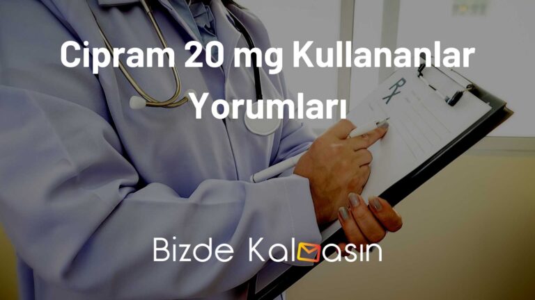 Cipram 20 mg Kullananlar Yorumları – Yan Etkileri Nelerdir?