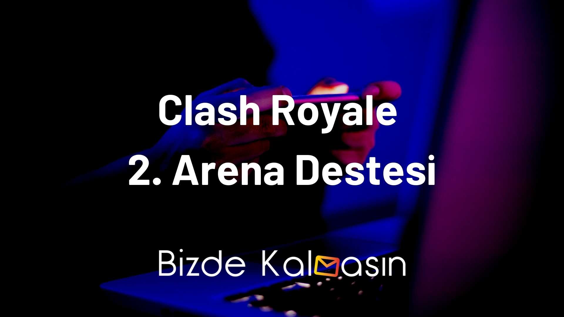 Clash Royale 2. Arena Destesi Clash Royale 2 Arena Destesi
