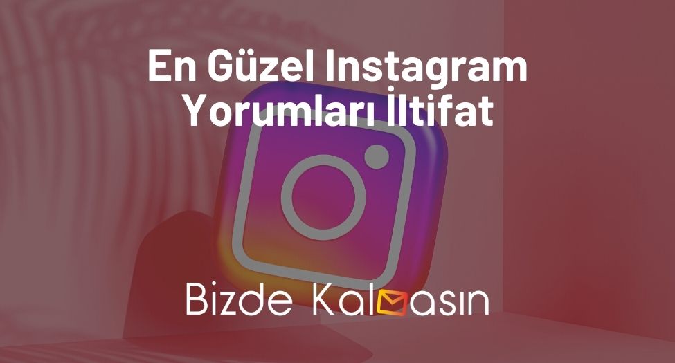 En Güzel Instagram Yorumları İltifat