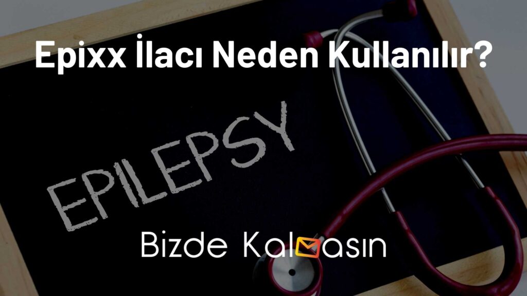 Epixx İlacı Neden Kullanılır?