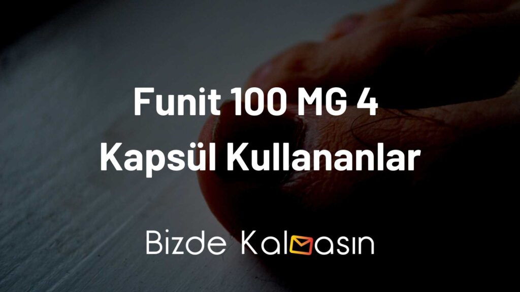 Funit 100 MG 4 Kapsul Kullananlar