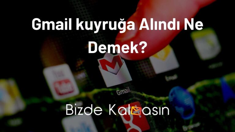 Gmail Kuyruğa Alındı Ne Demek?