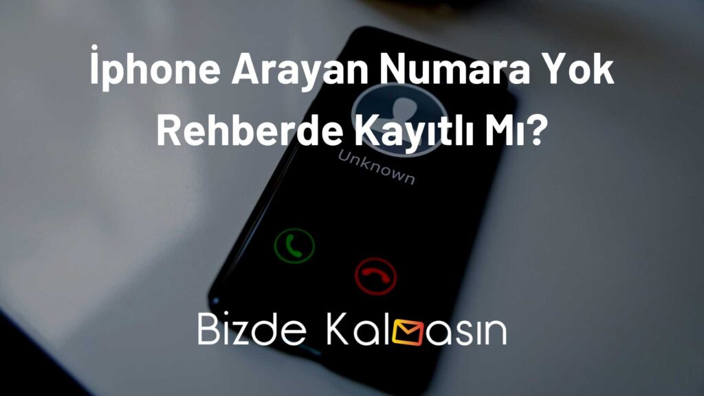 İphone Arayan Numara Yok Rehberde Kayıtlı Mı?