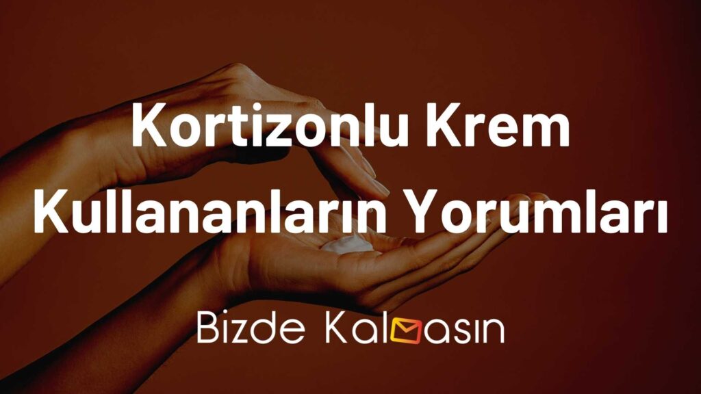 Kortizonlu Krem Kullananların Yorumları