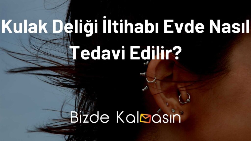 Kulak Deliği İltihabı Evde Nasıl Tedavi Edilir?