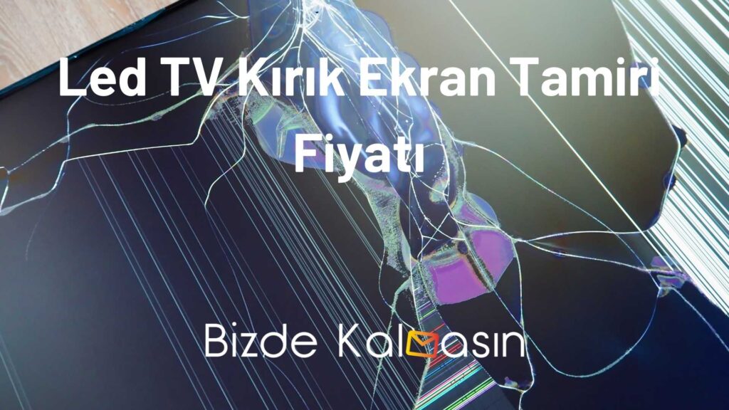 Led TV Kırık Ekran Tamiri Fiyatı