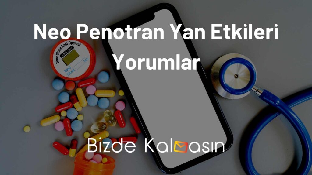 Neo Penotran Yan Etkileri Yorumlar