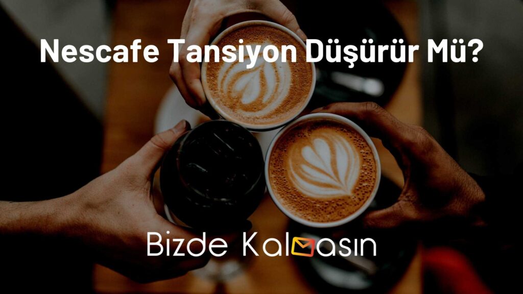 Nescafe Tansiyon Düşürür Mü?