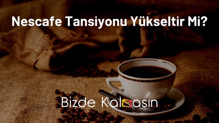 Nescafe Tansiyonu Yükseltir Mi? – Önemli