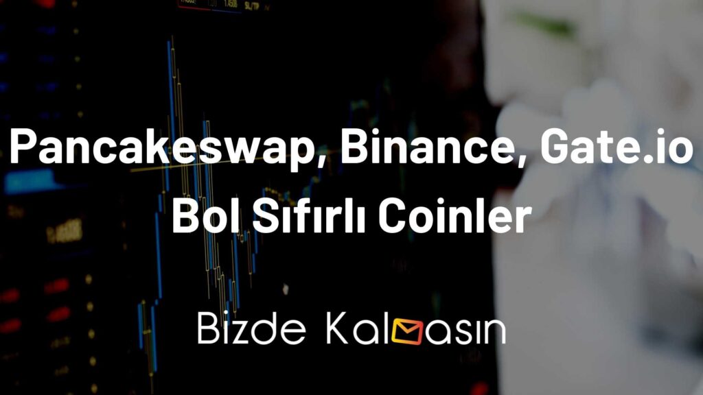 Pancakeswap, Binance, Gate.io Bol Sıfırlı Coinler