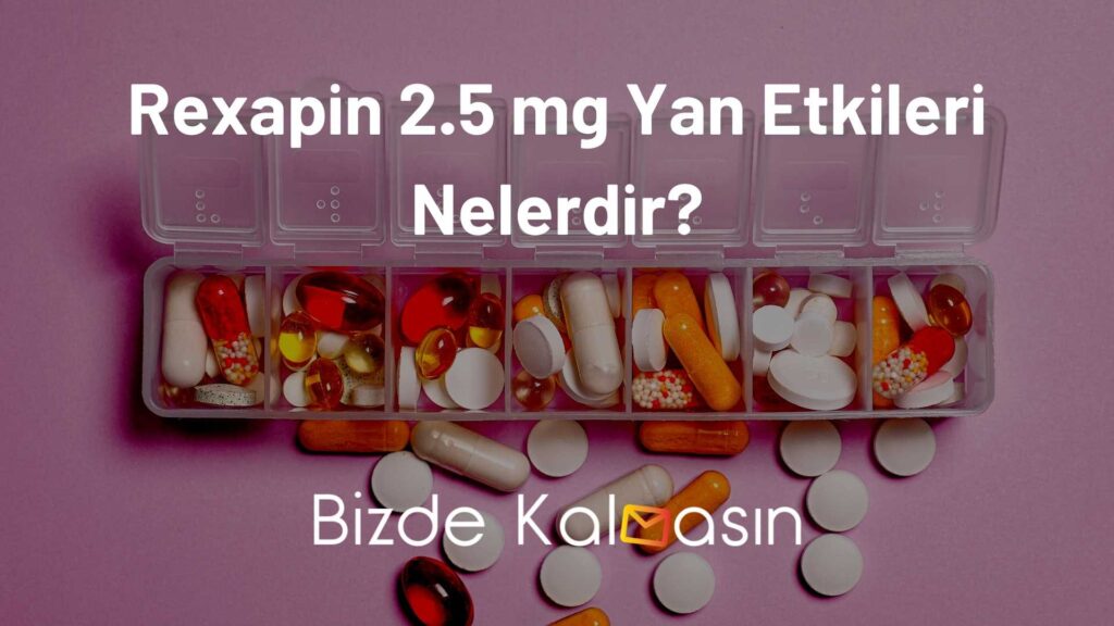 Rexapin 2.5 mg Yan Etkileri Nelerdir