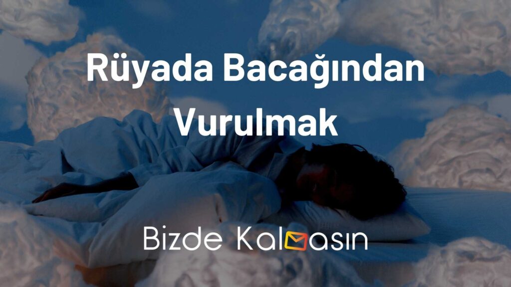 Rüyada Bacağından Vurulmak