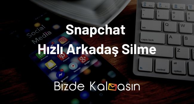 Snapchat Hızlı Arkadaş Silme