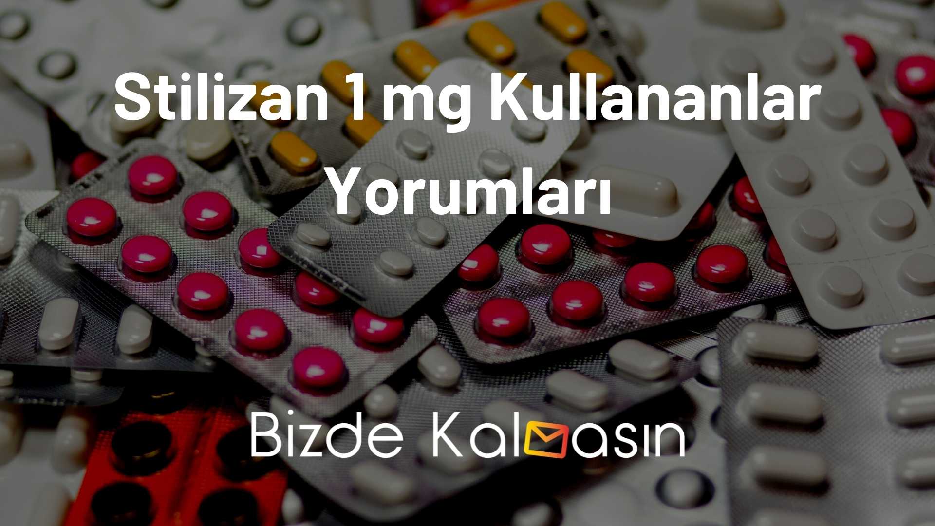 Stilizan 1 mg Kullananlar Yorumları - Ne İşe Yarar? Stilizan 1 mg Kullananlar Yorumları