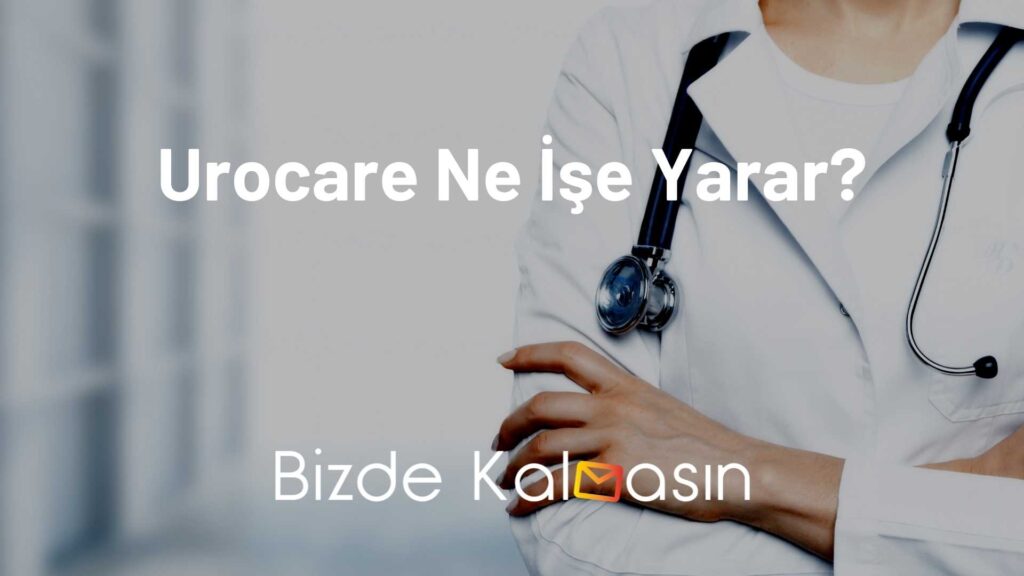 Urocare Ne İşe Yarar?