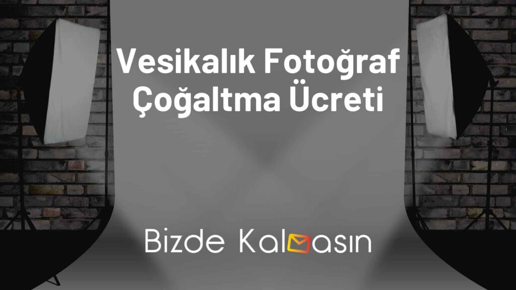 Vesikalık Fotoğraf Çoğaltma Ücreti