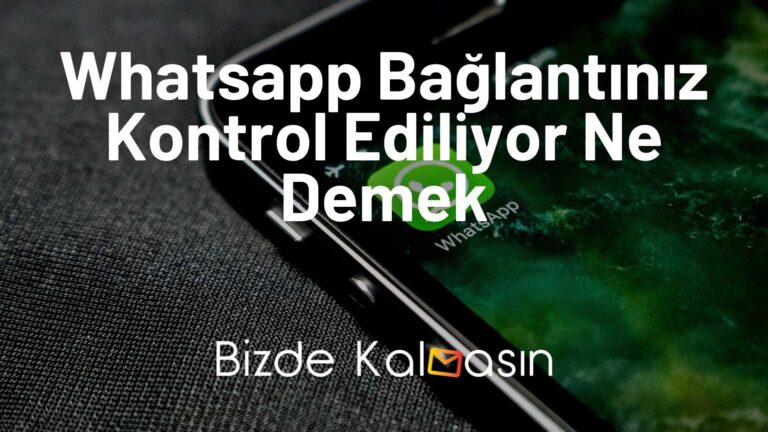 Whatsapp Bağlantınız Kontrol Ediliyor Ne Demek