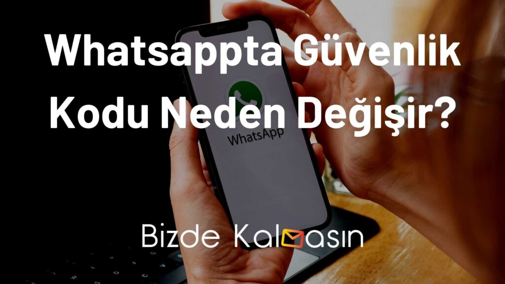 Whatsappta Güvenlik Kodu Neden Değişir?