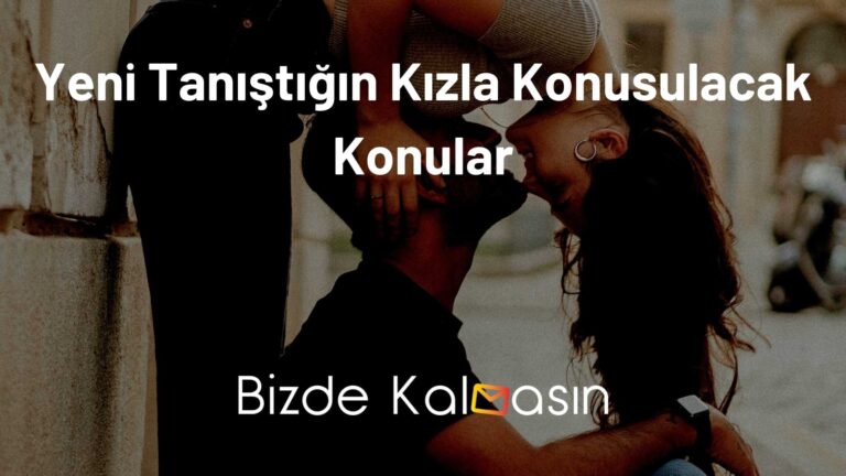 Yeni Tanıştığın Kızla Konuşulacak Konular