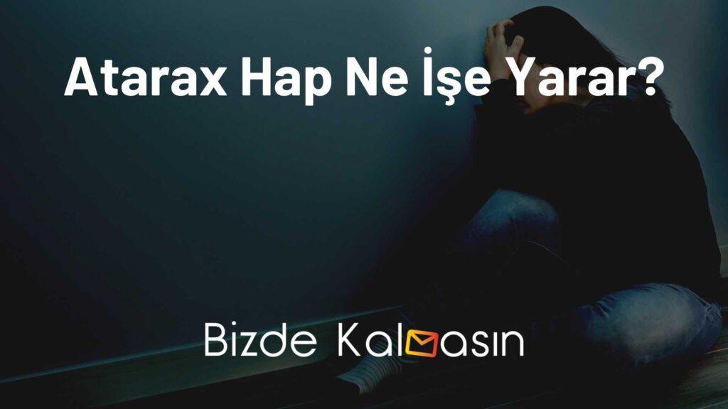 Atarax Hap Ne İşe Yarar?