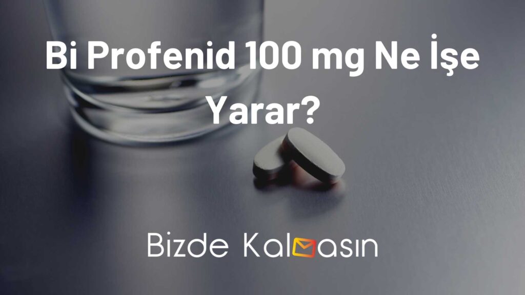 Bi Profenid 100 mg Ne İşe Yarar?