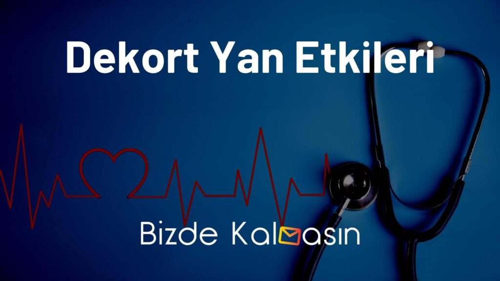 Dekort Yan Etkileri