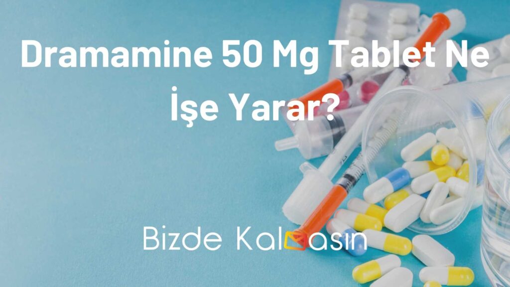 Dramamine 50 Mg Tablet Ne İşe Yarar?